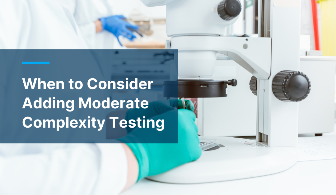 The Benefits of Transitioning from CLIA-Waived to Moderate Complexity Testing