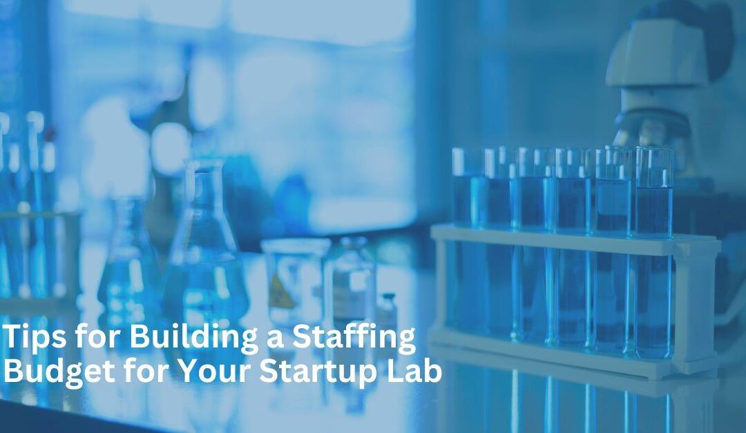 Tips for Building a Staffing Budget for Your Lab Startup