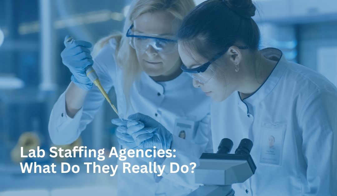 Lab Staffing Agencies: What Do They Really Do?